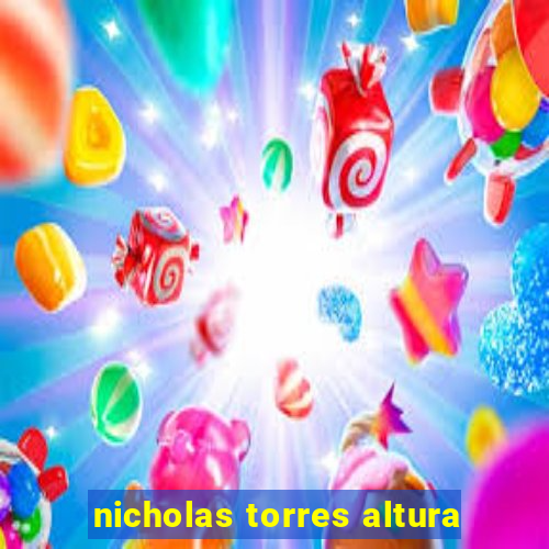 nicholas torres altura